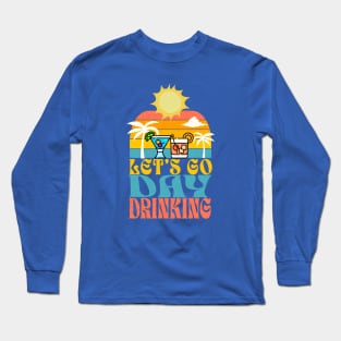 Let's Go Day Drinking Long Sleeve T-Shirt